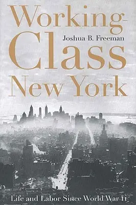 Nowy Jork klasy robotniczej: Życie i praca od czasów II wojny światowej - Working-Class New York: Life and Labor Since World War II