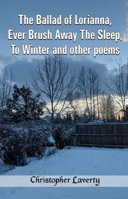 The Ballad of Lorianna, Ever Brush Away The Sleep, To Winter i inne wiersze - The Ballad of Lorianna, Ever Brush Away The Sleep, To Winter and other poems