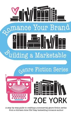 Romance Your Brand: Budowanie atrakcyjnej serii beletrystycznej - Romance Your Brand: Building a Marketable Genre Fiction Series