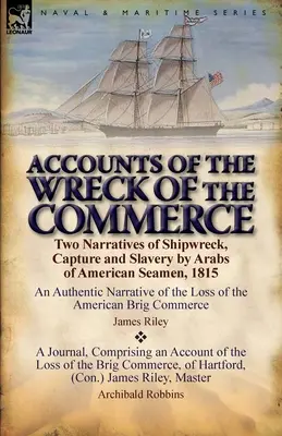 Konta wraku Commerce: Dwie narracje o rozbiciu statku, schwytaniu i niewolnictwie amerykańskich marynarzy przez Arabów, 1815 r. - Accounts of the Wreck of the Commerce: Two Narratives of Shipwreck, Capture and Slavery by Arabs of American Seamen, 1815