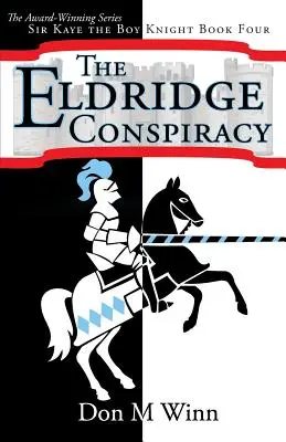 Spisek Eldridge'a: Sir Kaye, chłopiec rycerz, księga 4 - The Eldridge Conspiracy: Sir Kaye the Boy Knight Book 4