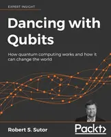 Taniec z kubitami: Jak działają obliczenia kwantowe i jak mogą zmienić świat - Dancing with Qubits: How quantum computing works and how it can change the world