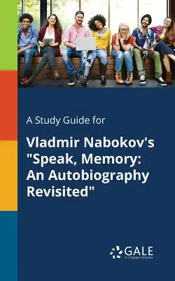 A Study Guide for Vladmir Nabokov's Speak, Memory: An Autobiography Revisited