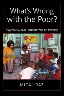 Co jest nie tak z biednymi?: Psychiatria, rasa i wojna z ubóstwem - What's Wrong with the Poor?: Psychiatry, Race, and the War on Poverty