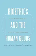 Bioetyka i dobra ludzkie: Wprowadzenie do bioetyki prawa naturalnego - Bioethics and the Human Goods: An Introduction to Natural Law Bioethics