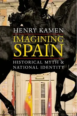 Wyobrażenia o Hiszpanii: Mit historyczny i tożsamość narodowa - Imagining Spain: Historical Myth and National Identity