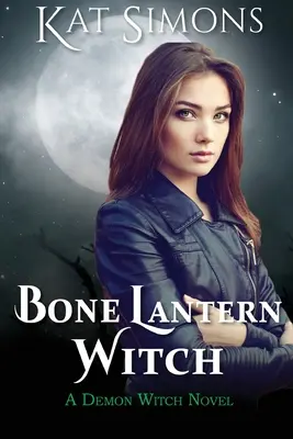 Bone Lantern Witch: A Demon Witch Novel