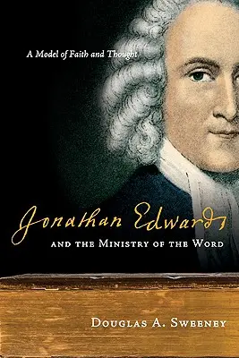 Jonathan Edwards i posługa słowa: Model wiary i myśli - Jonathan Edwards and the Ministry of the Word: A Model of Faith and Thought
