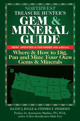 Northwest Treasure Hunter's Gem and Mineral Guide (6th Edition): Gdzie i jak kopać, przesuwać i wydobywać własne klejnoty i minerały - Northwest Treasure Hunter's Gem and Mineral Guide (6th Edition): Where and How to Dig, Pan and Mine Your Own Gems and Minerals