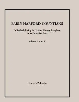 Wcześni mieszkańcy hrabstwa Harford. Volume 1: A to K. Individuals Living in Harford County, Maryland, In Its Formative Years (Osoby mieszkające w hrabstwie Harford, Maryland, w jego początkowych latach) - Early Harford Countians. Volume 1: A to K. Individuals Living in Harford County, Maryland, In Its Formative Years