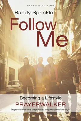 Podążaj za mną: Stawanie się chodzącym w modlitwie stylem życia - Follow Me: Becoming a Lifestyle Prayerwalker