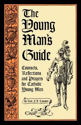 Przewodnik dla młodych: Rady, refleksje i modlitwy dla katolickich młodych mężczyzn - The Young Man's Guide: Counsels, Reflections and Prayers for Catholic Young Men