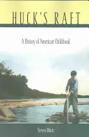 Tratwa Hucka: Historia amerykańskiego dzieciństwa - Huck's Raft: A History of American Childhood