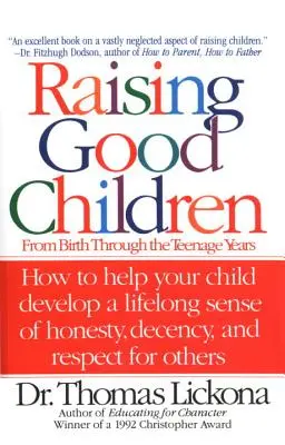 Wychowywanie dobrych dzieci: Od narodzin do wieku nastoletniego - Raising Good Children: From Birth Through the Teenage Years