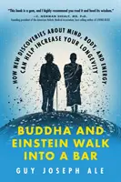 Budda i Einstein wchodzą do baru: Jak nowe odkrycia dotyczące umysłu, ciała i energii mogą pomóc zwiększyć twoją długowieczność - Buddha and Einstein Walk Into a Bar: How New Discoveries about Mind, Body, and Energy Can Help Increase Your Longevity