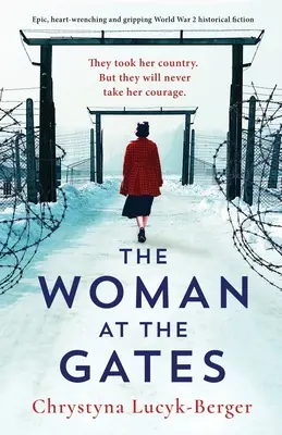 Kobieta u bram: Epicka, chwytająca za serce i trzymająca w napięciu fikcja historyczna z czasów II wojny światowej - The Woman at the Gates: Epic, heart-wrenching and gripping World War 2 historical fiction