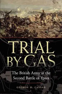 Próba gazu: brytyjska armia w drugiej bitwie pod Ypres - Trial by Gas: The British Army at the Second Battle of Ypres