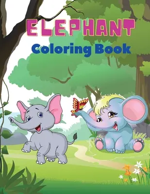 Kolorowanka ze słoniem: Elephant Coloring Book for Kids: Easy Activity Book for Boys, Girls and Toddlers, 20 zdjęć szczęśliwych słoni i Bo - Elephant Coloring Book: Elephant Coloring Book for Kids: Easy Activity Book for Boys, Girls and Toddlers,20 pictures of happy elephants and Bo