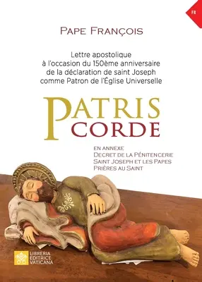 Patris corde: List apostolski z okazji 150. rocznicy ustanowienia św. Józefa patronem Kościoła powszechnego - Patris corde: Lettre apostolique  l'occasion du 150me anniversaire de la dclaration de Saint Joseph comme patron de l'glise univ