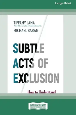Subtelne akty wykluczenia: Jak zrozumieć, zidentyfikować i powstrzymać mikroagresję (16pt Large Print Edition) - Subtle Acts of Exclusion: How to Understand, Identify, and Stop Microaggressions (16pt Large Print Edition)