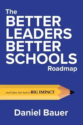 The Better Leaders Better Schools Roadmap: Małe pomysły, które prowadzą do wielkiego wpływu - The Better Leaders Better Schools Roadmap: Small Ideas That Lead to Big Impact