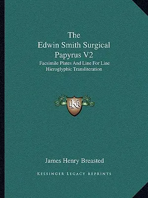 Papirus chirurgiczny Edwina Smitha V2: Faksymile tablic i transliteracja hieroglifów wiersz po wierszu - The Edwin Smith Surgical Papyrus V2: Facsimile Plates and Line for Line Hieroglyphic Transliteration