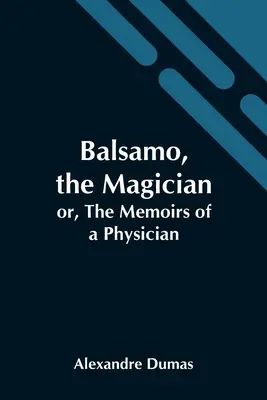 Balsamo, magik; lub wspomnienia lekarza - Balsamo, The Magician; Or, The Memoirs Of A Physician