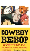 Cowboy Bebop: serial i film anime: Kieszonkowy przewodnik - Cowboy Bebop: The Anime TV Series and Movie: Pocket Guide