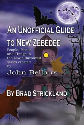 Nieoficjalny przewodnik po New Zebedee: Ludzie, miejsca i rzeczy w serii Lewis Barnavelt stworzonej przez Johna Bellairsa - An Unofficial Guide to New Zebedee: People, Places, and Things in the Lewis Barnavelt series Created by John Bellairs