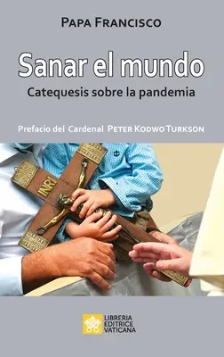 Sanar el mundo: Catequesis sobre la pandemia