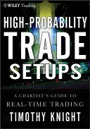 Konfiguracje handlowe o wysokim prawdopodobieństwie: Przewodnik wykresów do handlu w czasie rzeczywistym - High-Probability Trade Setups: A Chartists Guide to Real-Time Trading