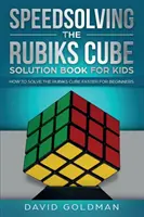 Przyspieszone rozwiązywanie kostki Rubika dla dzieci: Jak szybciej rozwiązać kostkę Rubika dla początkujących - Speedsolving the Rubik's Cube Solution Book for Kids: How to Solve the Rubik's Cube Faster for Beginners