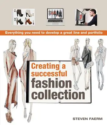 Tworzenie udanej kolekcji mody: Wszystko, czego potrzebujesz, aby stworzyć świetną linię i portfolio - Creating a Successful Fashion Collection: Everything You Need to Develop a Great Line and Portfolio