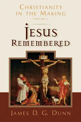 Jezus zapamiętany: Chrześcijaństwo w tworzeniu, tom 1 - Jesus Remembered: Christianity in the Making, Volume 1