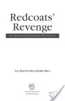 Redcoats' Revenge: Alternatywna historia wojny 1812 roku - Redcoats' Revenge: An Alternate History of the War of 1812