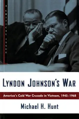 Wojna Lyndona Johnsona: zimnowojenna krucjata Ameryki w Wietnamie, 1945-1968 - Lyndon Johnson's War: America's Cold War Crusade in Vietnam, 1945-1968
