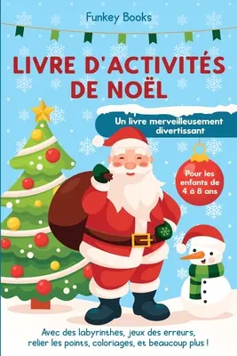 Livre d'activits de Nol pour les enfants de 4 8 ans - Un livre merveilleusement divertissant: Avec des labyrinthes, jeux des erreurs, relier les p - Livre d'activits de Nol pour les enfants de 4  8 ans - Un livre merveilleusement divertissant: Avec des labyrinthes, jeux des erreurs, relier les p