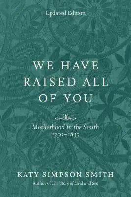 Wychowaliśmy was wszystkich: Macierzyństwo na Południu, 1750-1835 - We Have Raised All of You: Motherhood in the South, 1750-1835