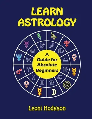 Naucz się astrologii: Przewodnik dla początkujących - Learn Astrology: A Guide for Absolute Beginners