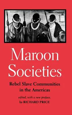 Maroon Societies: Zbuntowane społeczności niewolników w obu Amerykach - Maroon Societies: Rebel Slave Communities in the Americas