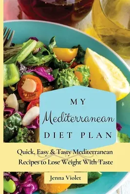 Mój plan diety śródziemnomorskiej: Szybkie, łatwe i smaczne śródziemnomorskie przepisy na odchudzanie ze smakiem - My Mediterranean Diet Plan: Quick, Easy & Tasty Mediterranean Recipes to Lose Weight With Taste