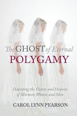 Duch wiecznej poligamii: Nawiedzanie serc i nieba mormońskich kobiet i mężczyzn - The Ghost of Eternal Polygamy: Haunting the Hearts and Heaven of Mormon Women and Men