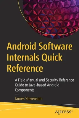 Android Software Internals Quick Reference: Podręcznik terenowy i przewodnik bezpieczeństwa po komponentach Androida opartych na Javie - Android Software Internals Quick Reference: A Field Manual and Security Reference Guide to Java-Based Android Components