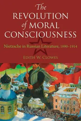 Rewolucja świadomości moralnej: Nietzsche w literaturze rosyjskiej, 1890-1914 - The Revolution of Moral Consciousness: Nietzsche in Russian Literature, 1890-1914