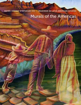 Murale obu Ameryk: Mayer Center Symposium XVII, Readings in Latin American Studies - Murals of the Americas: Mayer Center Symposium XVII, Readings in Latin American Studies