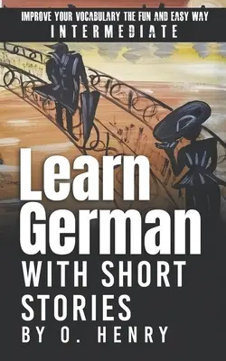 Ucz się niemieckiego z opowiadaniami O. Henry'ego: popraw swoje słownictwo w łatwy i przyjemny sposób - Learn German with Short Stories by O. Henry: Improve Your Vocabulary the Fun and Easy Way