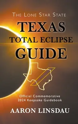 Przewodnik po całkowitym zaćmieniu słońca w Teksasie: Oficjalny pamiątkowy przewodnik z 2024 roku - Texas Total Eclipse Guide: Official Commemorative 2024 Keepsake Guidebook