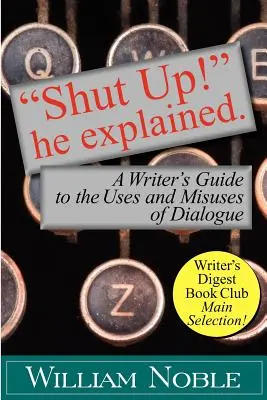 Zamknij się! He Explained: Przewodnik pisarza po zastosowaniach i nadużyciach dialogu - Shut Up! He Explained: A Writer's Guide to the Uses and Misuses of Dialogue