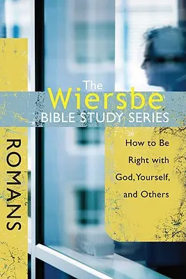 Seria Studiów Biblijnych Wiersbe: Romans: Jak być w porządku wobec Boga, siebie i innych? - The Wiersbe Bible Study Series: Romans: How to Be Right with God, Yourself, and Others