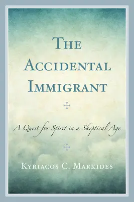 Przypadkowy imigrant: Poszukiwanie ducha w epoce sceptycyzmu - The Accidental Immigrant: A Quest for Spirit in a Skeptical Age